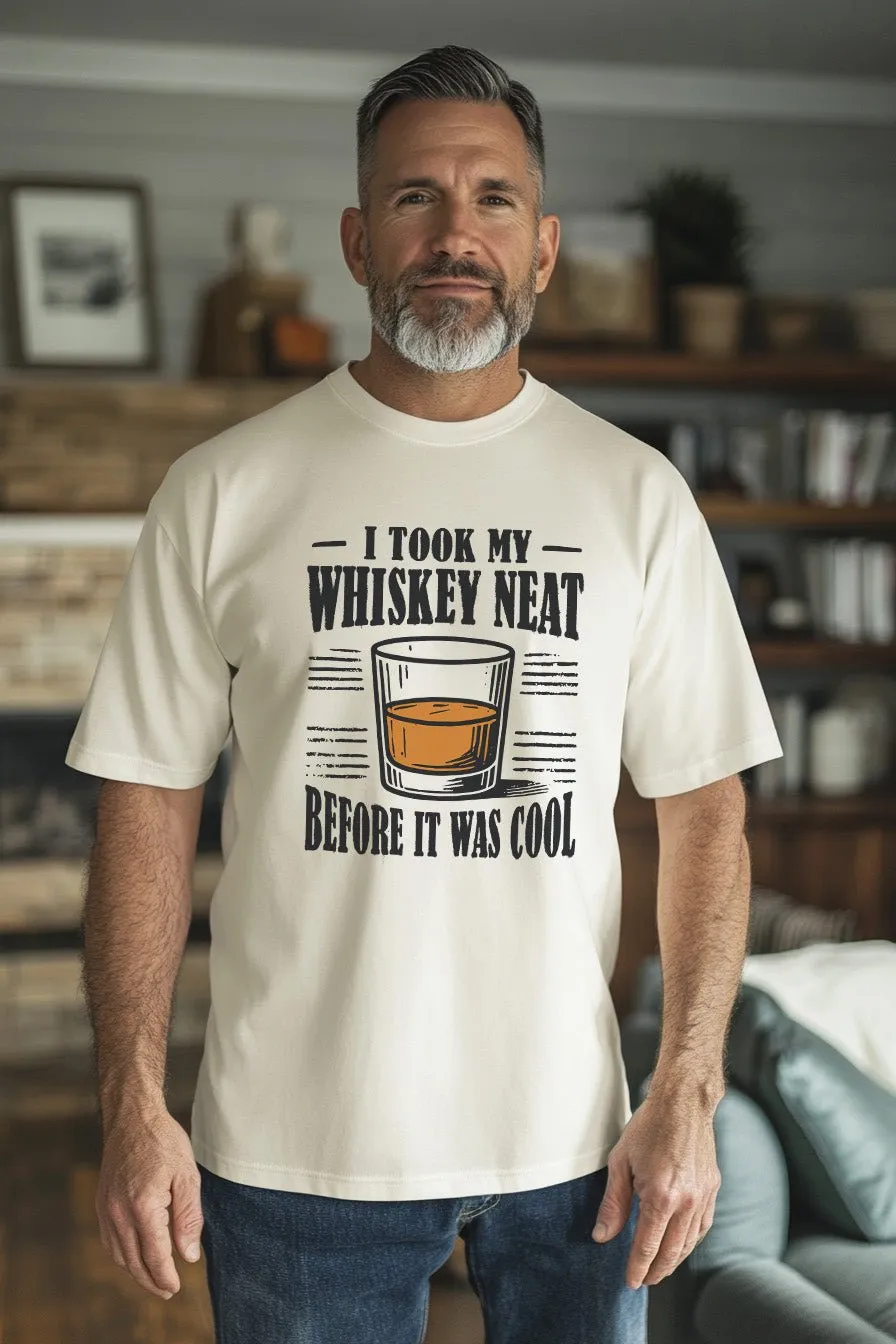 I Took My Whiskey Neat Before It Was Cool