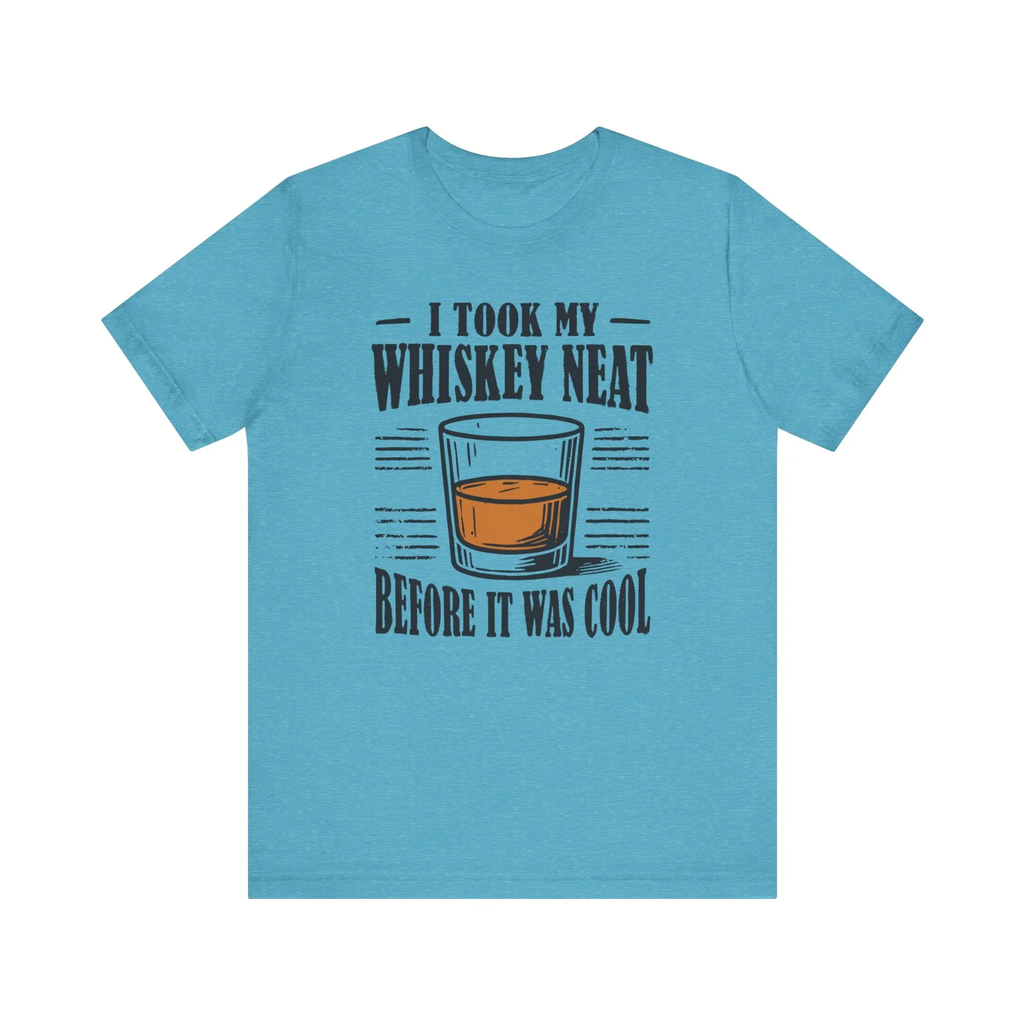 I Took My Whiskey Neat Before It Was Cool