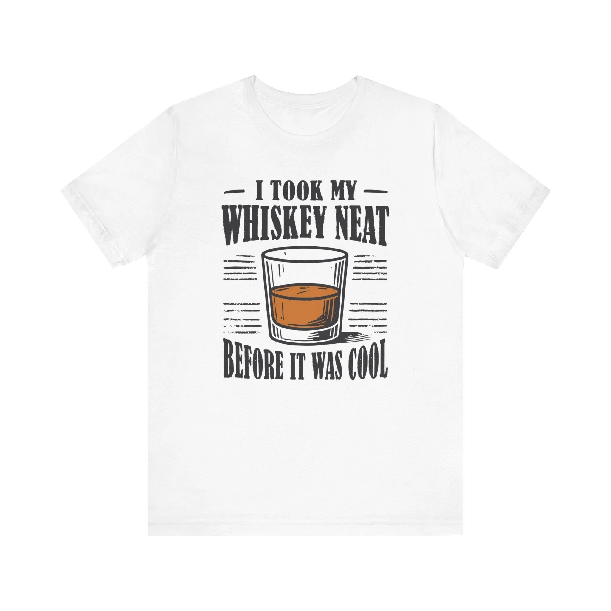 I Took My Whiskey Neat Before It Was Cool