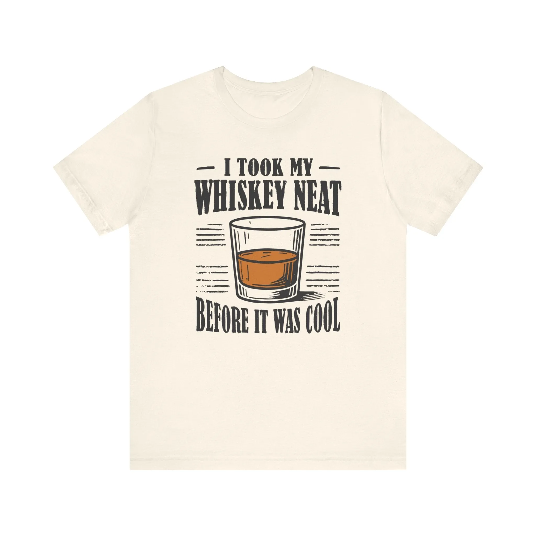 I Took My Whiskey Neat Before It Was Cool