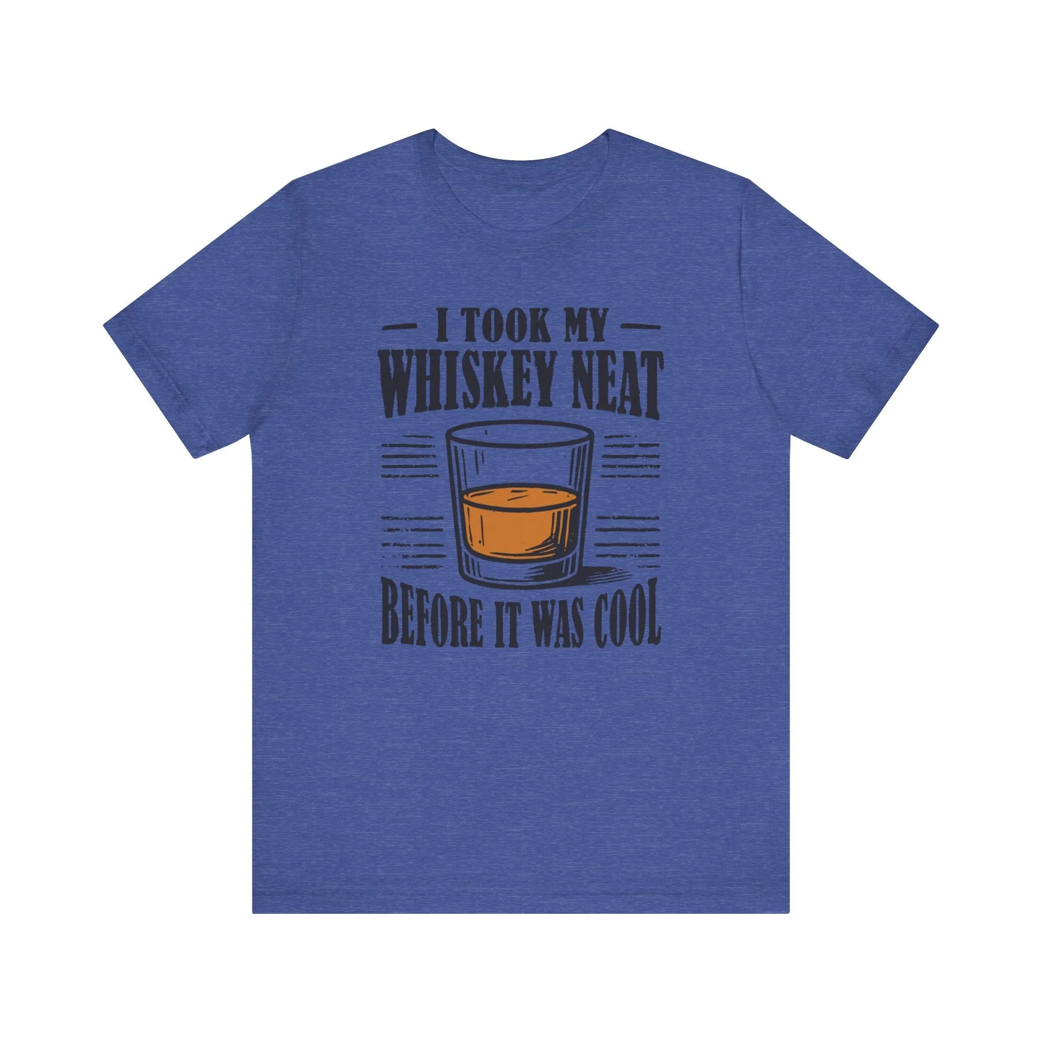 I Took My Whiskey Neat Before It Was Cool