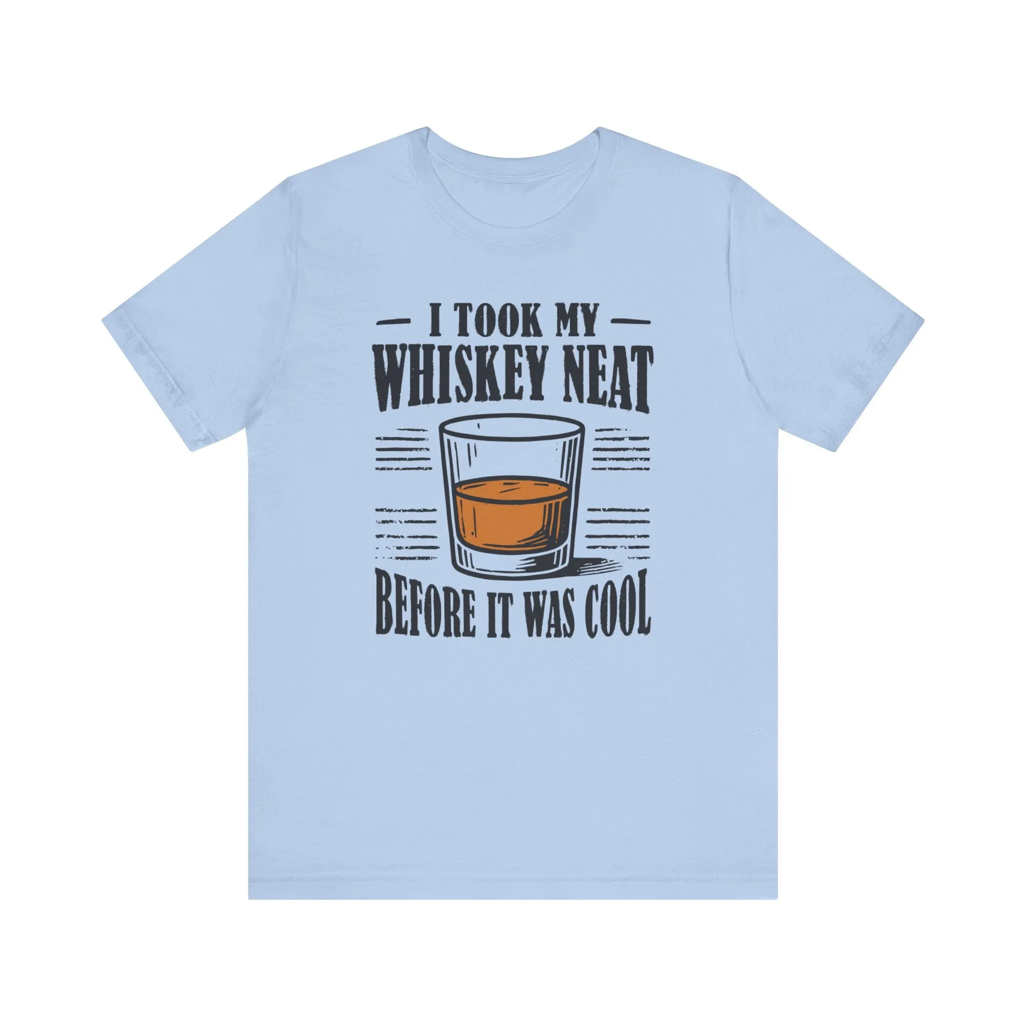 I Took My Whiskey Neat Before It Was Cool