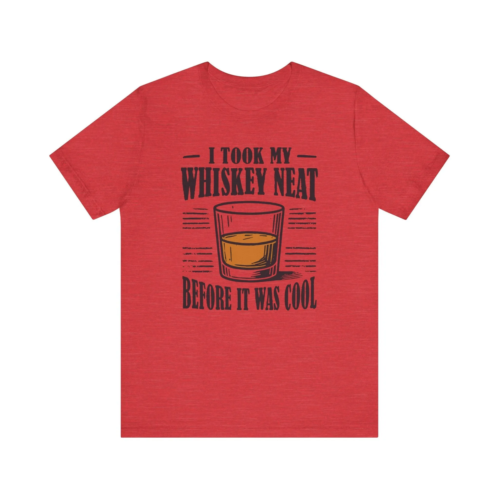 I Took My Whiskey Neat Before It Was Cool
