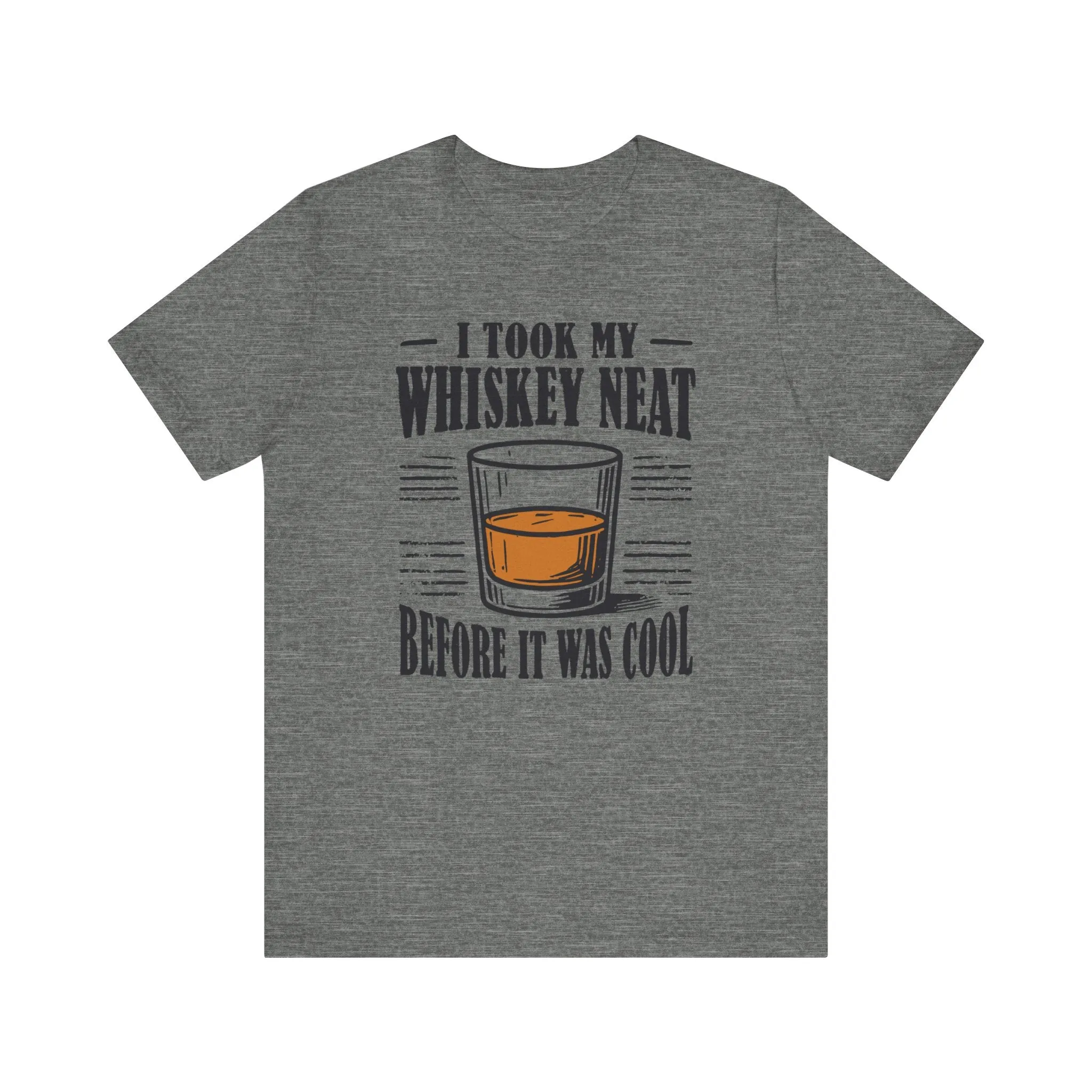 I Took My Whiskey Neat Before It Was Cool
