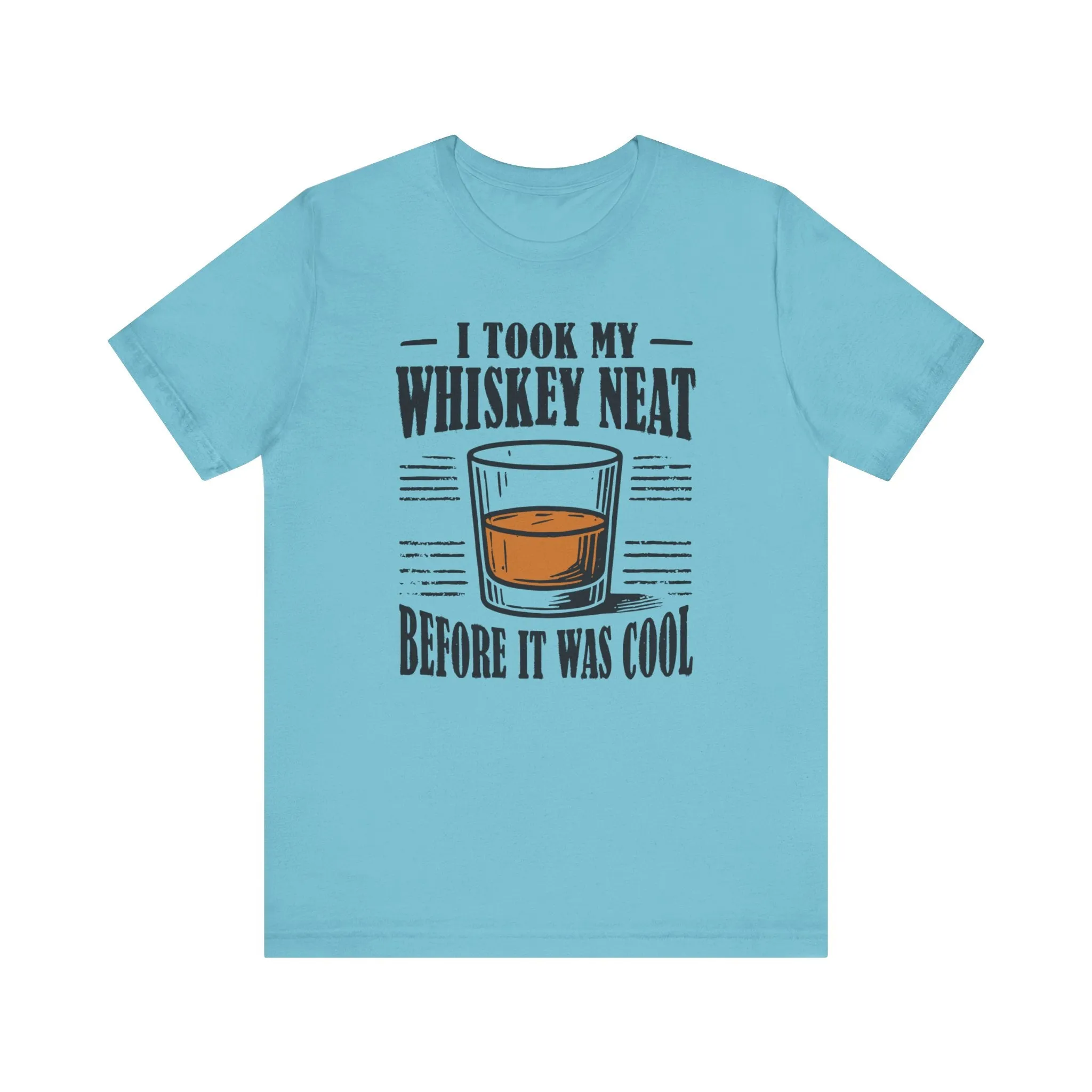 I Took My Whiskey Neat Before It Was Cool
