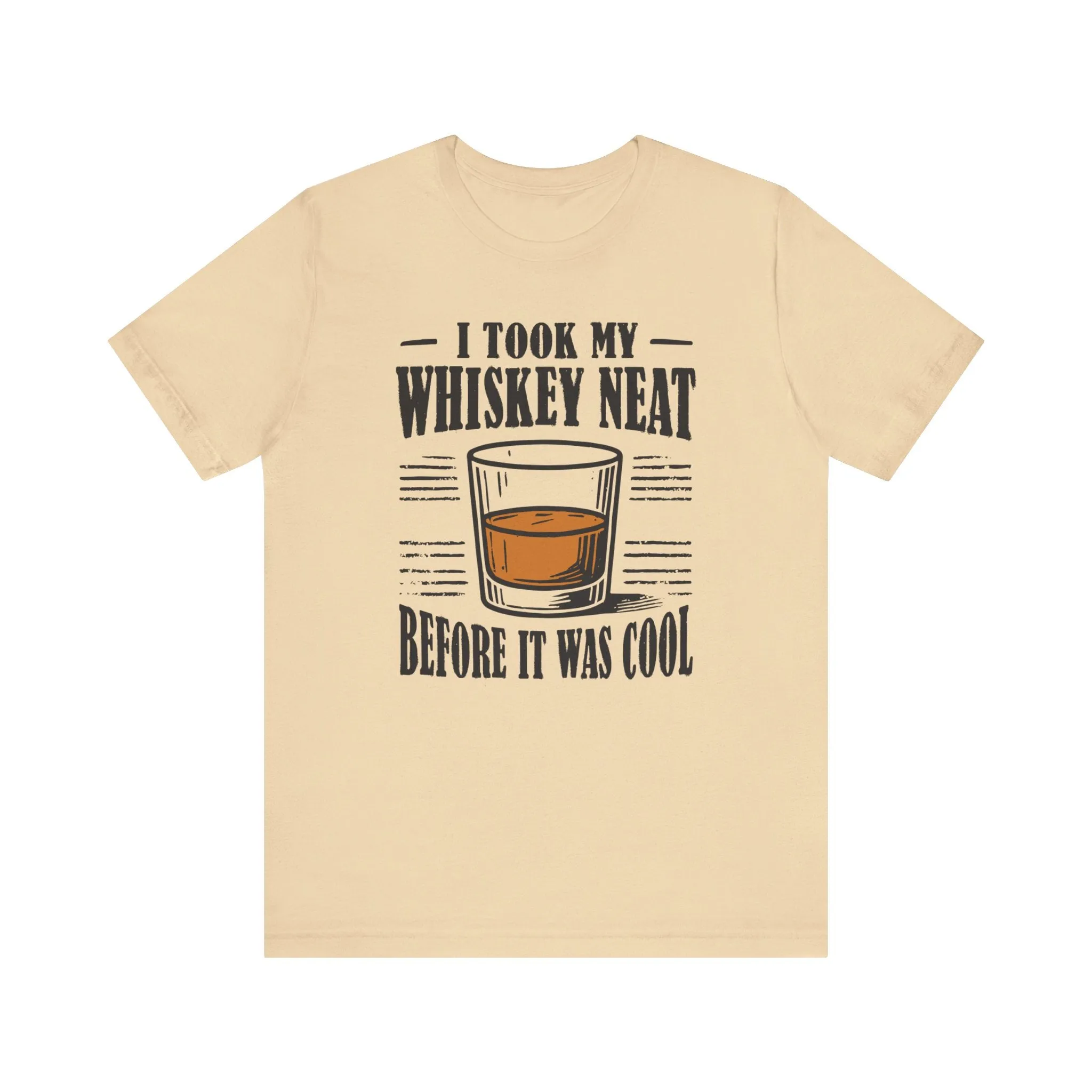 I Took My Whiskey Neat Before It Was Cool