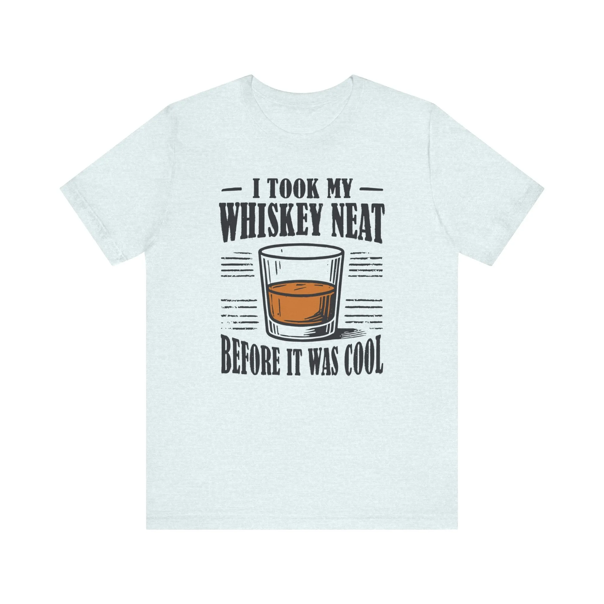 I Took My Whiskey Neat Before It Was Cool